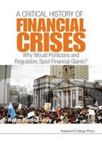 A Critical History Of Financial Crises: Why Would Politicians And Regulators Spoil Financial Giants?