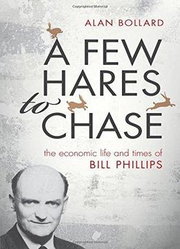A Few Hares To Chase: The Life And Times Of Bill Phillips