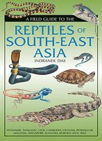 A Field Guide To The Reptiles Of South-East Asia