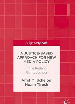 A Justice-based Approach For New Media Policy: In The Paths Of Righteousness