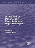 A Lexicon Of Psychology, Psychiatry And Psychoanalysis