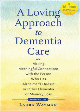 A Loving Approach To Dementia Care, 2nd Edition