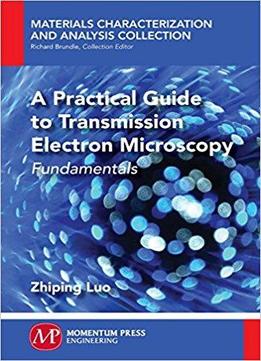A Practical Guide To Transmission Electron Microscopy: Fundamentals