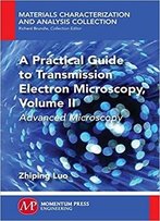 A Practical Guide To Transmission Electron Microscopy, Volume Ii: Advanced Microscopy