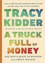 A Truck Full Of Money: One Man's Quest To Recover From Great Success