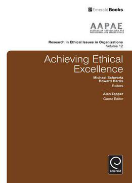 Achieving Ethical Excellence (research In Ethical Issues In Organizations)
