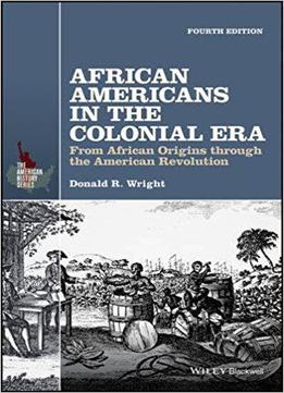 African Americans In The Colonial Era: From African Origins Through The American Revolution, 4th Edition