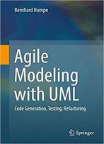 Agile Modeling With Uml: Code Generation, Testing, Refactoring