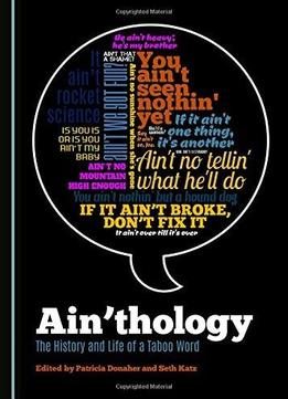 Ain'thology: The History And Life Of A Taboo Word