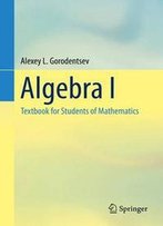 Algebra I: Textbook For Students Of Mathematics