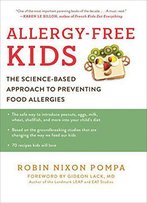Allergy-Free Kids: The Science-Based Approach To Preventing Food Allergies