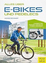 Alles Über E-Bikes Und Pedelecs: Kaufberatung, Wartung Und Reparatur, Fitness & Gesundheit