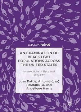 An Examination Of Black Lgbt Populations Across The United States: Intersections Of Race And Sexuality