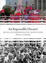 An Impossible Dream?: Racial Integration In The United States