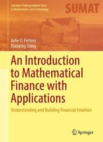 An Introduction To Mathematical Finance With Applications: Understanding And Building Financial Intuition