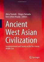 Ancient West Asian Civilization: Geoenvironment And Society In The Pre-Islamic Middle East
