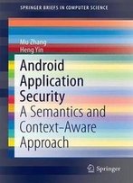 Android Application Security: A Semantics And Context-Aware Approach