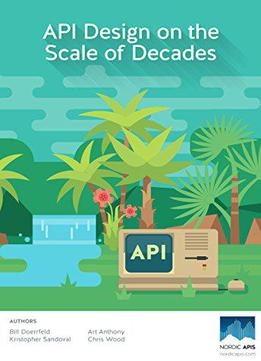 Api Design On The Scale Of Decades: Learn How To Architect And Design Long-lasting Apis
