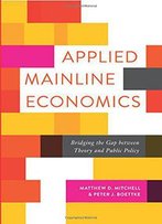 Applied Mainline Economics: Bridging The Gap Between Theory And Public Policy