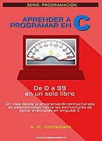 Aprender A Programar En C: De 0 A 99 En Un Solo Libro
