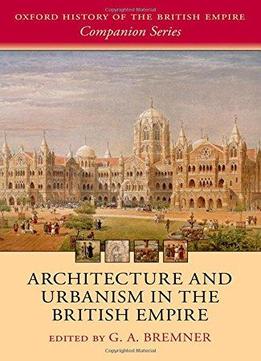 Architecture And Urbanism In The British Empire