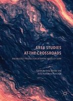 Area Studies At The Crossroads: Knowledge Production After The Mobility Turn