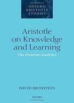 Aristotle On Knowledge And Learning: The Posterior Analytics