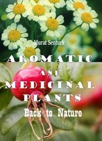 Aromatic And Medicinal Plants: Back To Nature Ed. By Hany A. El-Shemy