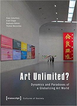 Art Unlimited?: Dynamics And Paradoxes Of A Globalizing Art World (cultural Studies)
