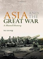 Asia And The Great War: A Shared History