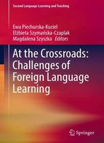 At The Crossroads: Challenges Of Foreign Language Learning