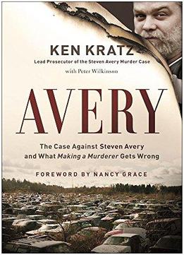 Avery: The Case Against Steven Avery And What Making A Murderer Gets Wrong