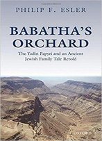 Babatha's Orchard : The Yadin Papyri And An Ancient Jewish Family Tale Retold