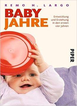 Babyjahre: Entwicklung Und Erziehung In Den Ersten Vier Jahren