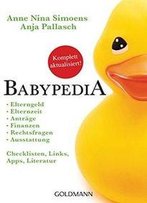 Babypedia: Elternzeit, Anträge, Finanzen, Rechtsfragen, Ausstattung, - Checklisten, Links, Apps, Literatur