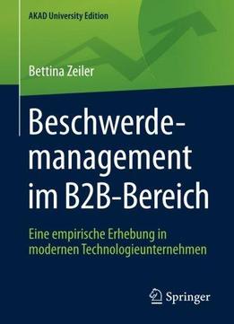 Beschwerdemanagement Im B2b-bereich: Eine Empirische Erhebung In Modernen Technologieunternehmen (akad University Edition)