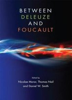 Between Deleuze And Foucault