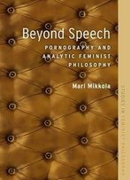 Beyond Speech: Pornography And Analytic Feminist Philosophy