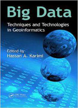 Big Data: Techniques And Technologies In Geoinformatics