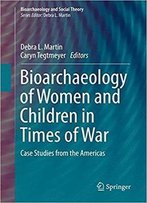 Bioarchaeology Of Women And Children In Times Of War: Case Studies From The Americas