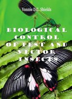 Biological Control Of Pest And Vector Insects Ed. By Vonnie D.C. Shields