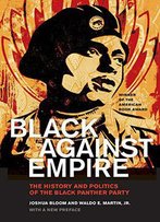 Black Against Empire: The History And Politics Of The Black Panther Party [2016 Edition]