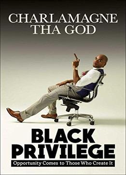 Black Privilege: Opportunity Comes To Those Who Create It