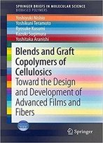 Blends And Graft Copolymers Of Cellulosics: Toward The Design And Development Of Advanced Films And Fibers