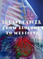 Breast Cancer: From Biology To Medicine Ed. By Phuc Van Pham