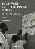 Britain, France And The Decolonization Of Africa