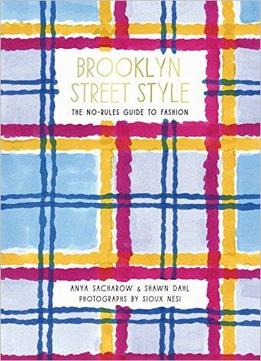 Brooklyn Street Style: The No-rules Guide To Fashion