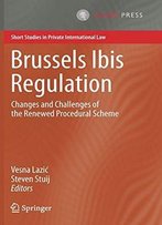 Brussels Ibis Regulation: Changes And Challenges Of The Renewed Procedural Scheme (Short Studies In Private International Law)