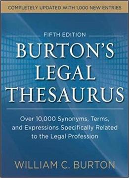 Burtons Legal Thesaurus 5th Edition: Over 10,000 Synonyms, Terms, And Expressions Specifically Related To The Legal Profession
