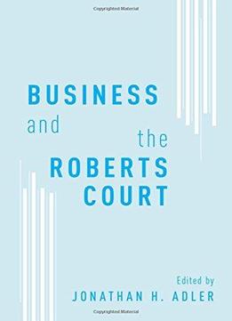 Business And The Roberts Court